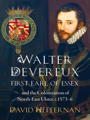 cover image of Walter Devereux, first earl of Essex, and the colonization of north-east Ulster, 1573-6